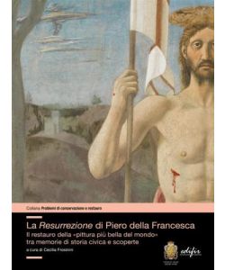 La resurrezione di Piero della Francesca. Il restauro della pittura pi bella del mondo