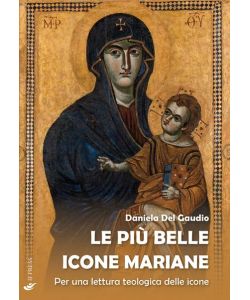 Le pi belle icone mariane. Per una lettura teologica delle icone