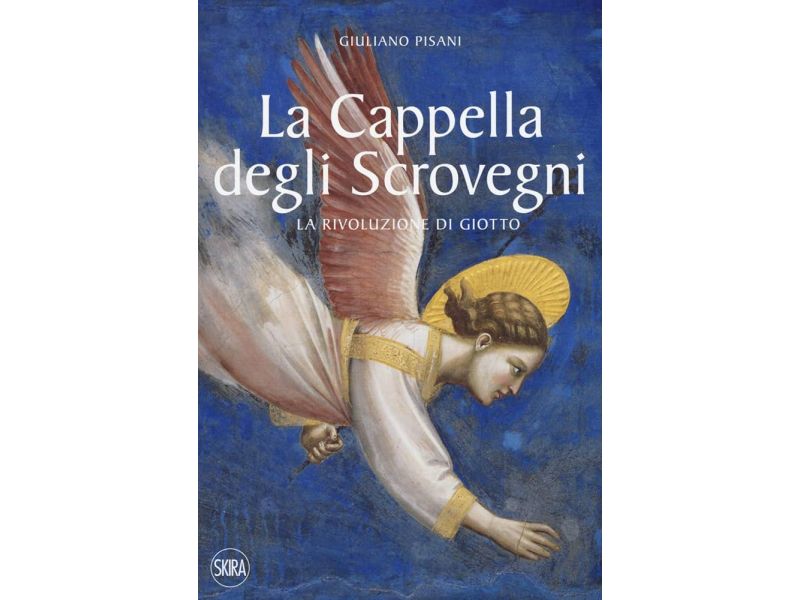 La Cappella degli Scrovegni. La rivoluzione di Giotto. Ediz. illustrata