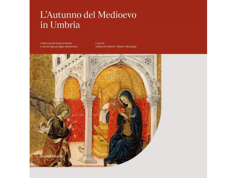 L'Autunno del Medioevo in Umbria-Cofani nuziali in gesso dorato e una bottega perugina dimenticata