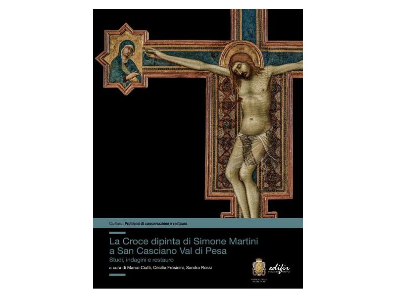 La croce dipinta di Simone Martini a San Casciano Val di Pesa. Studi, indagini e restauro