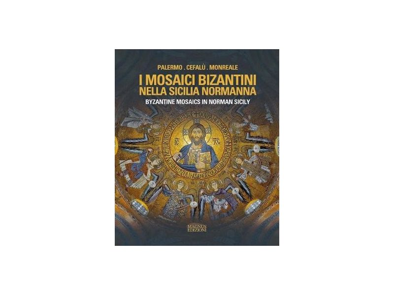 I mosaici bizantini nella Sicilia normanna-Byzantine Mosaics in Norman Sicily.