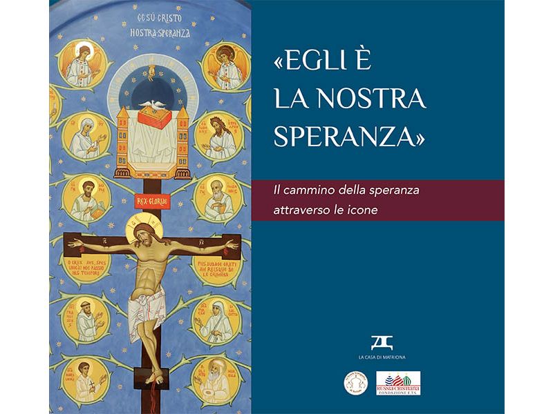 Egli � la nostra speranza. Il cammino della speranza attraverso le icone