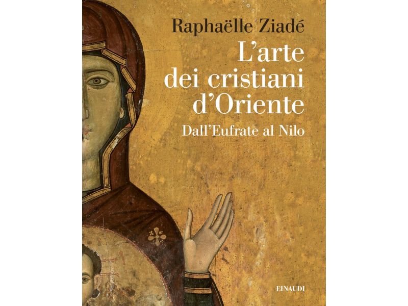 L'arte dei cristiani d'Oriente. Dall'Eufrate al Nilo