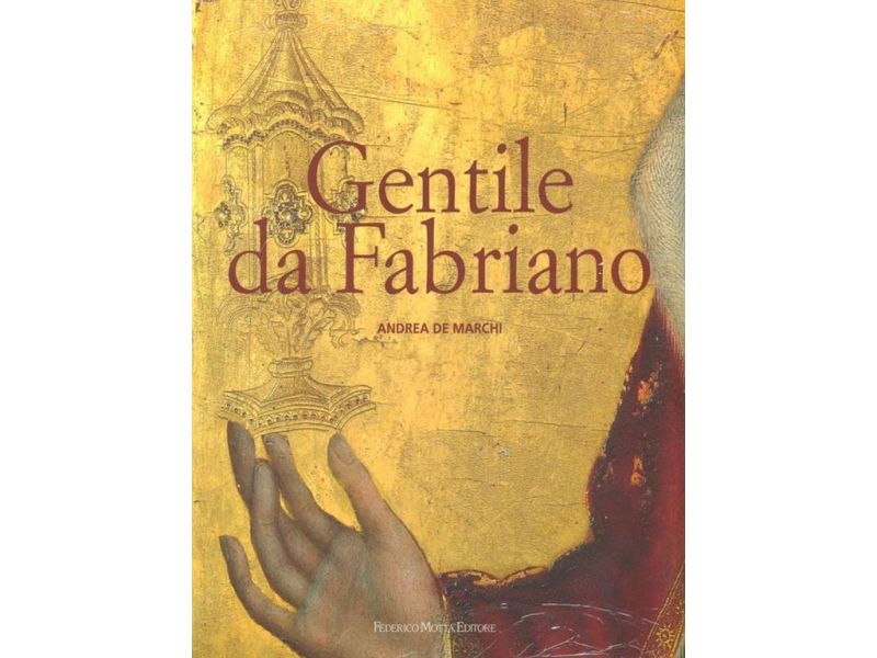 Gentile da Fabriano. Un viaggio nella pittura italiana alla fine del gotico.