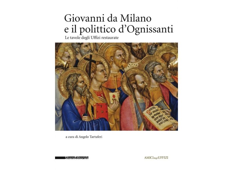 Giovanni da Milano il polittico d'Ognissanti. Le tavole degli Uffizi restaurate.