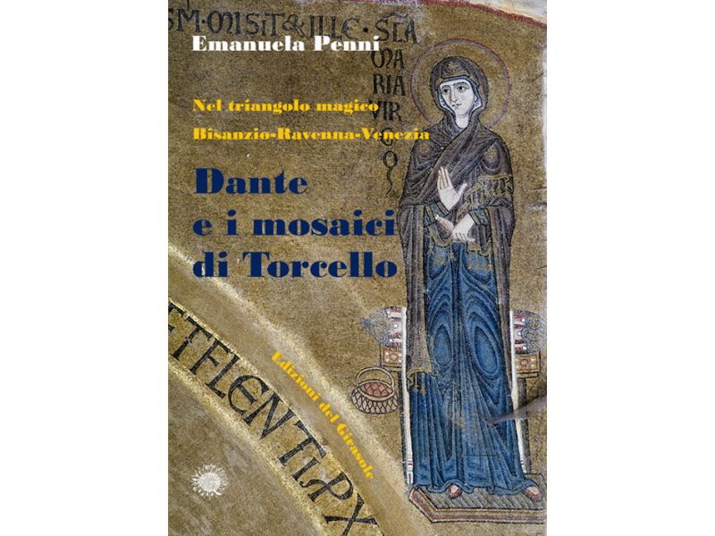Dante e i mosaici di Torcello. Nel triangolo magico Bisanzio-Ravenna-Venezia
