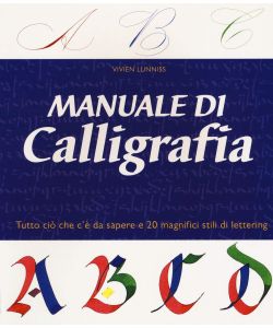 Manuale di calligrafia. Ediz. illustrata
