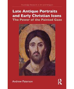 Late Antique Portraits and Early Christian Icons The Power of the Painted Gaze