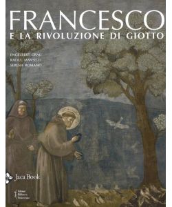 Francesco e la rivoluzione di Giotto. Ediz. a colori.