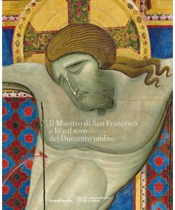 Il Maestro di San Francesco e lo stil novo del Duecento umbro