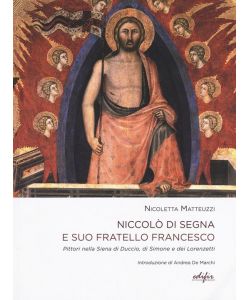 Niccolò di Segna e suo fratello Francesco. Pittori nella Siena di Duccio, di Simone e dei Lorenzetti