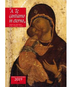A te cantiamo in eterno.Antiche icone della Madre di Dio a Vladimir e Suzdal (libro-cal. 2019))