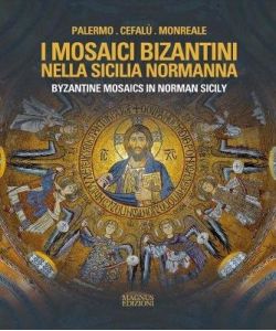 I mosaici bizantini nella Sicilia normanna-Byzantine Mosaics in Norman Sicily.