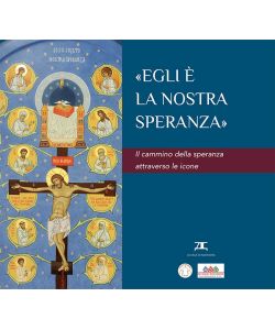 Egli � la nostra speranza. Il cammino della speranza attraverso le icone