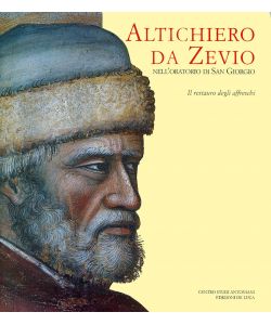 Altichiero da Zevio nell'Oratorio di San Giorgio. Il restauro degli affreschi. Ediz. illustrata