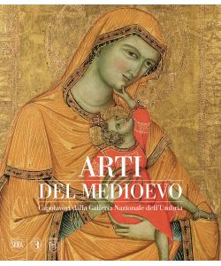 Arti del Medioevo. Capolavori dalla Galleria Nazionale dell'Umbria