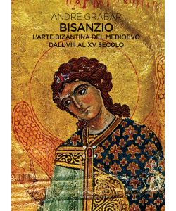 BISANZIO. L'arte bizantina del medioevo dall'VIII al XV secolo