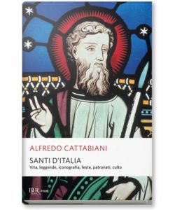 Santi d'italia. vita, leggende, iconografia, feste, patronati, culto.