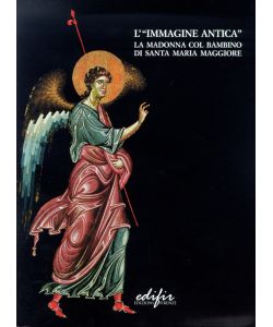 L'immagine antica. La Madonna col Bambino di Santa Maria Maggiore. Studi e restauro