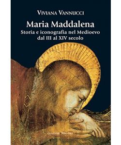 Maria Maddalena. Storia e iconografia nel Medioevo dal III al XIV secolo pag.207