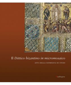 Il dittico bizantino in micromosaico. Atti della giornata di studi