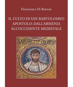 Il culto di San Bartolomeo Apostolo: dall'Armenia all'Occidente medievale